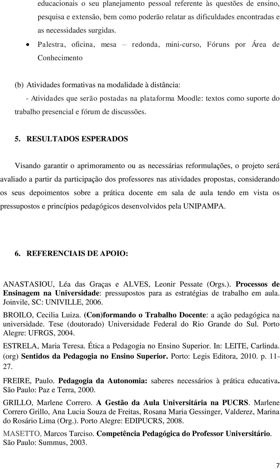 suporte do trabalho presencial e fórum de discussões. 5.