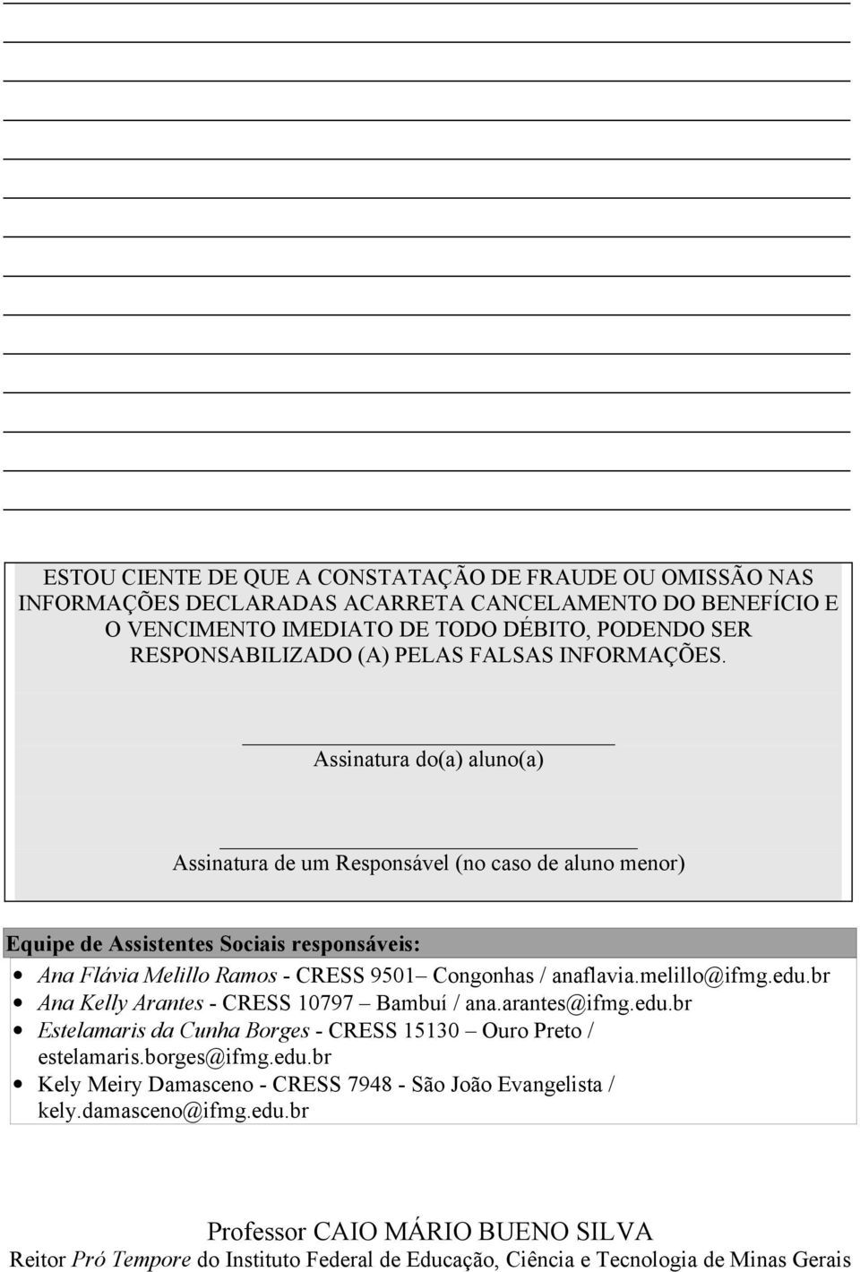 Assinatura do(a) aluno(a) Assinatura de um Responsável (no caso de aluno menor) Equipe de Assistentes Sociais responsáveis: Ana Flávia Melillo Ramos - CRESS 9501 Congonhas / anaflavia.