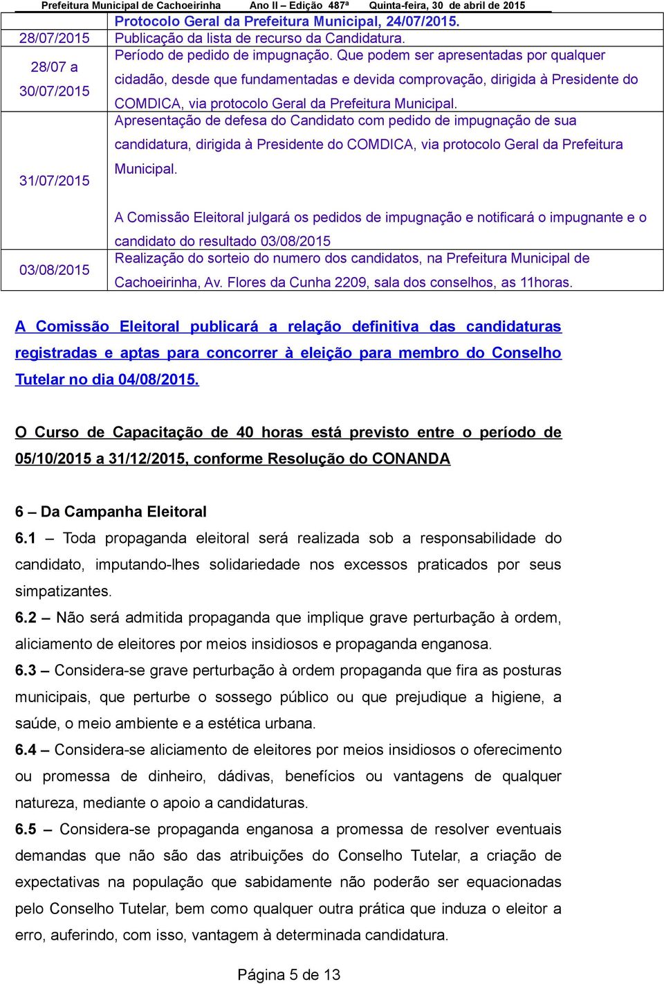 Apresentação de defesa do Candidato com pedido de impugnação de sua candidatura, dirigida à Presidente do COMDICA, via protocolo Geral da Prefeitura 31/07/2015 Municipal.