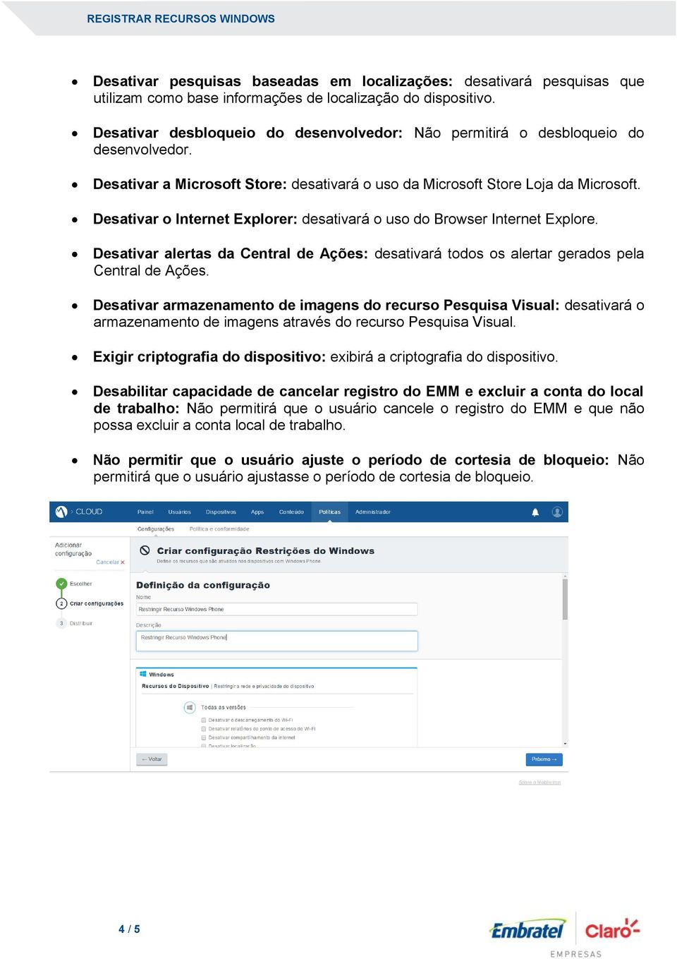 Desativar o Internet Explorer: desativará o uso do Browser Internet Explore. Desativar alertas da Central de Ações: desativará todos os alertar gerados pela Central de Ações.