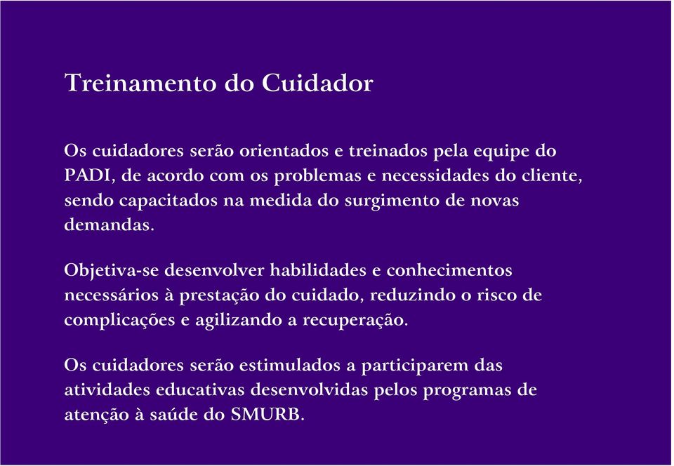 Objetiva-se desenvolver habilidades e conhecimentos necessários à prestação do cuidado, reduzindo o risco de