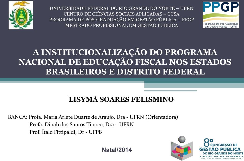 NACIONAL DE EDUCAÇÃO FISCAL NOS ESTADOS BRASILEIROS E DISTRITO FEDERAL LISYMÁ SOARES FELISMINO BANCA: Profa.