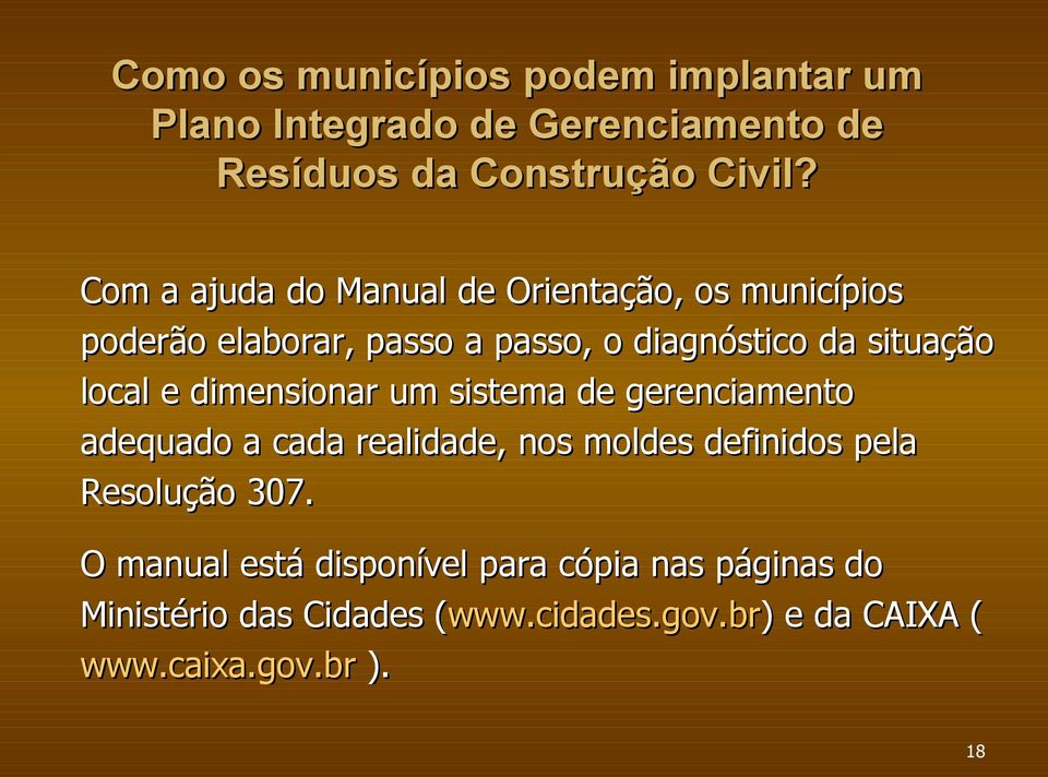 local e dimensionar um sistema de gerenciamento adequado a cada realidade, nos moldes definidos pela Resolução 307.