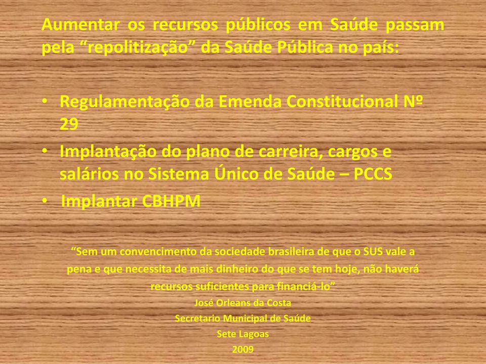 CBHPM Sem um convencimento da sociedade brasileira de que o SUS vale a pena e que necessita de mais dinheiro do que se