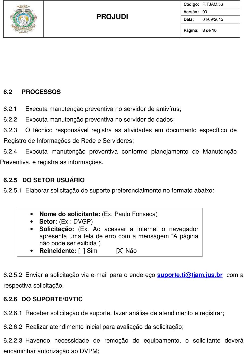DO SETOR USUÁRIO 6.2.5.1 Elaborar solicitação de suporte preferencialmente no formato abaixo: Nome do solicitante: (Ex. Paulo Fonseca) Setor: (Ex.: DVGP) Solicitação: (Ex.