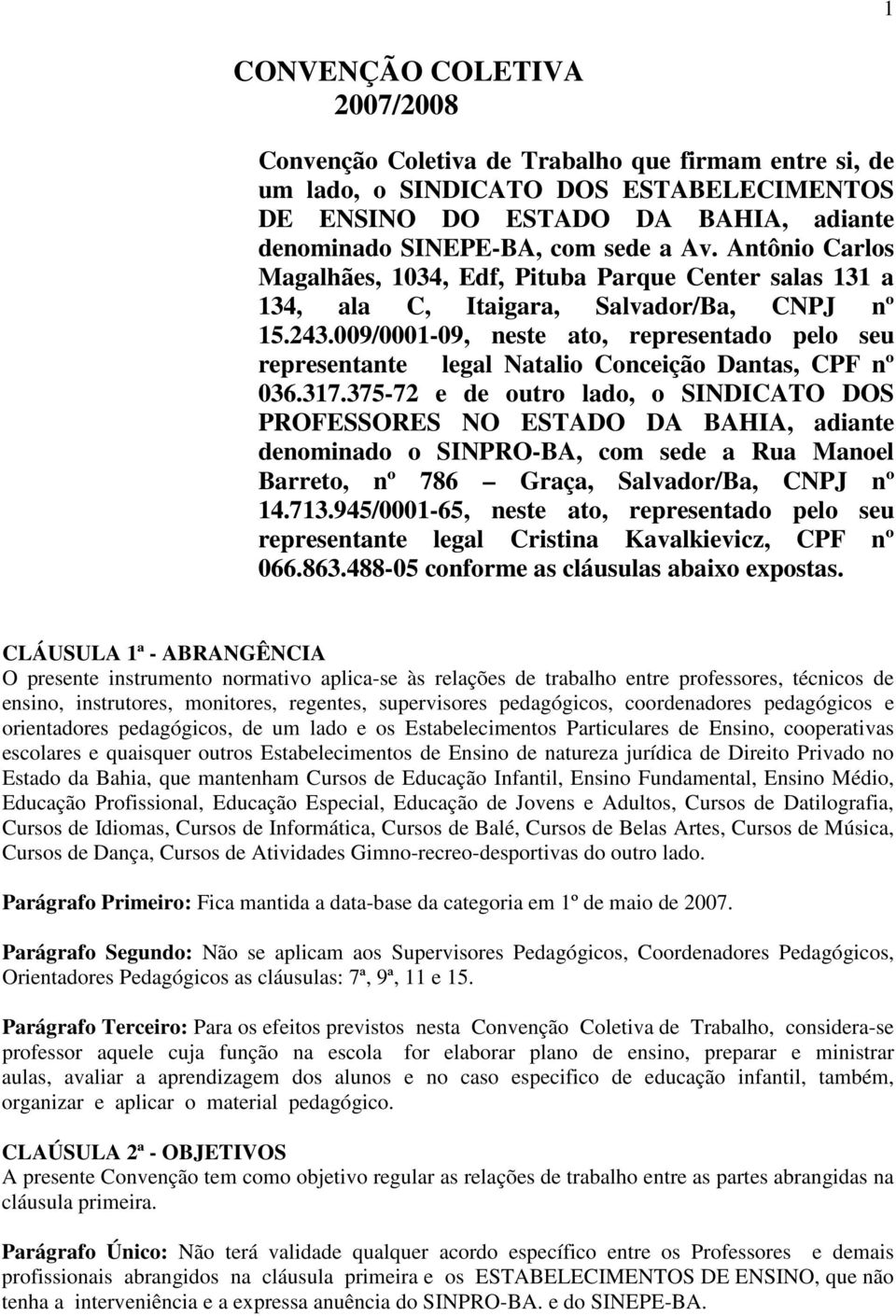 009/0001-09, neste ato, representado pelo seu representante legal Natalio Conceição Dantas, CPF nº 036.317.
