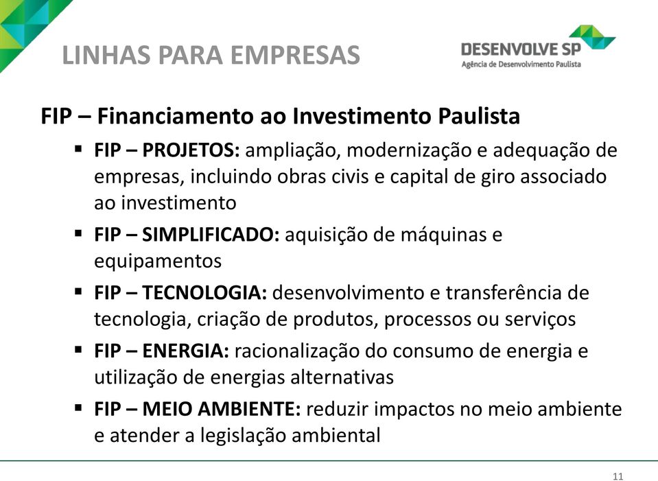 TECNOLOGIA: desenvolvimento e transferência de tecnologia, criação de produtos, processos ou serviços FIP ENERGIA: racionalização do