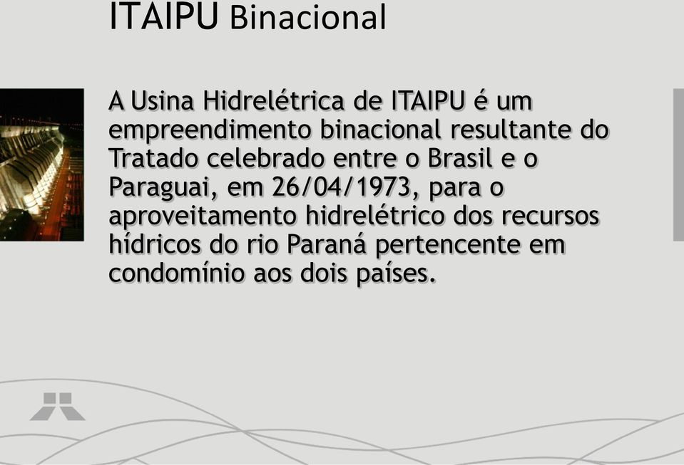 Brasil e o Paraguai, em 26/04/1973, para o aproveitamento