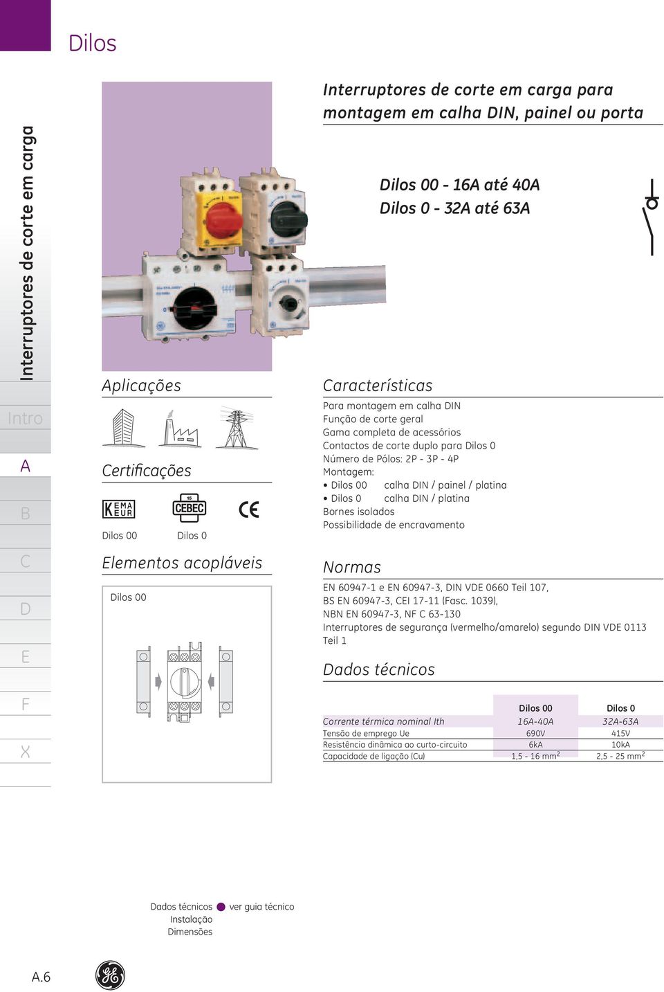 platina ornes isolados Possibilidade de encravamento Normas ilos 00-6 até 40 ilos 0-32 até 63 N 60947- e N 60947-3, IN V 0660 Teil 07, S N 60947-3, I 7- (asc.