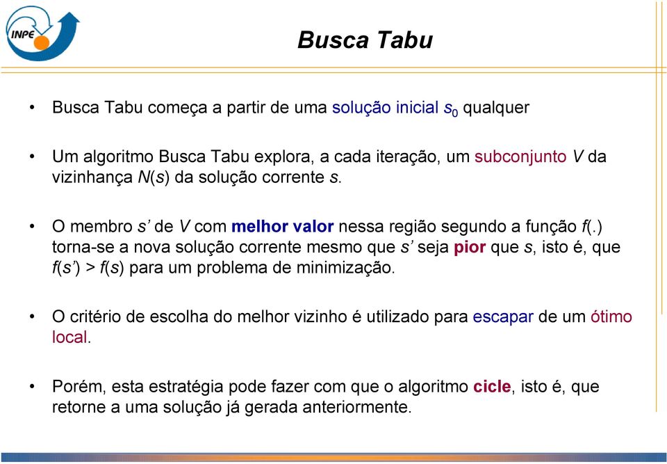 ) torna-se a nova solução corrente mesmo que s seja pior que s, isto é, que f(s ) > f(s) para um problema de minimização.