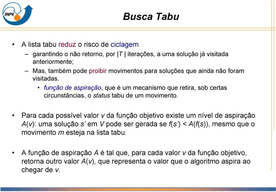 Para cada possível valor v da função objetivo existe um nível de aspiração A(v): uma solução s em V pode ser gerada se f(s ) < A(f(s)), mesmo que o movimento m esteja