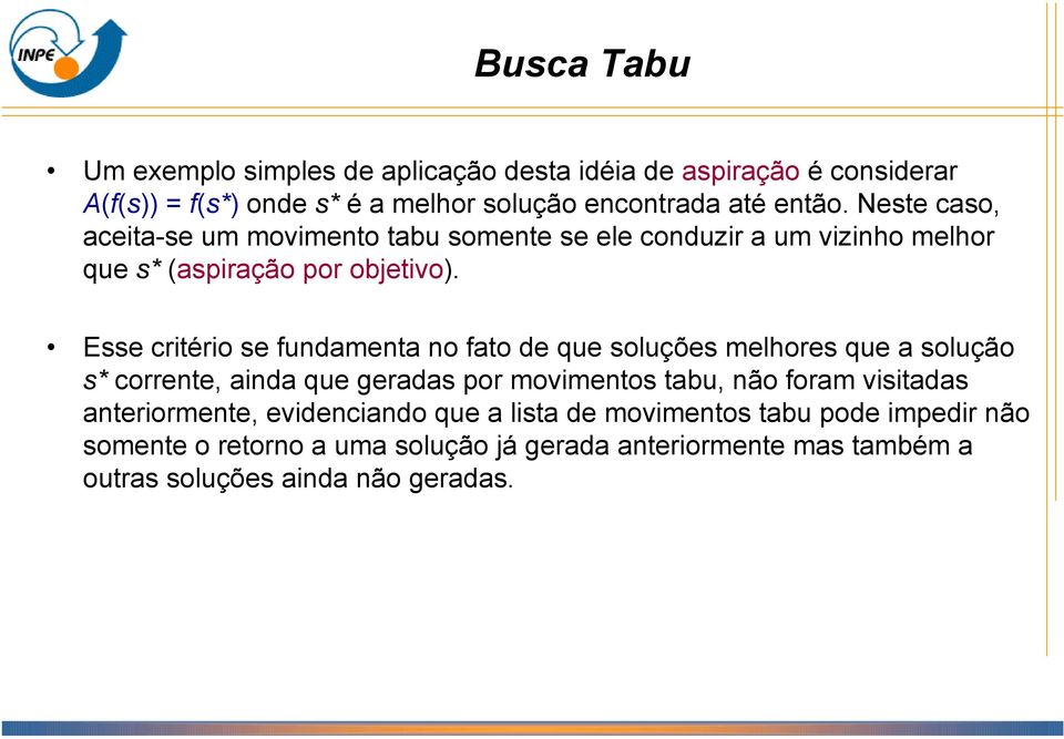 Esse critério se fundamenta no fato de que soluções melhores que a solução s* corrente, ainda que geradas por movimentos tabu, não foram visitadas