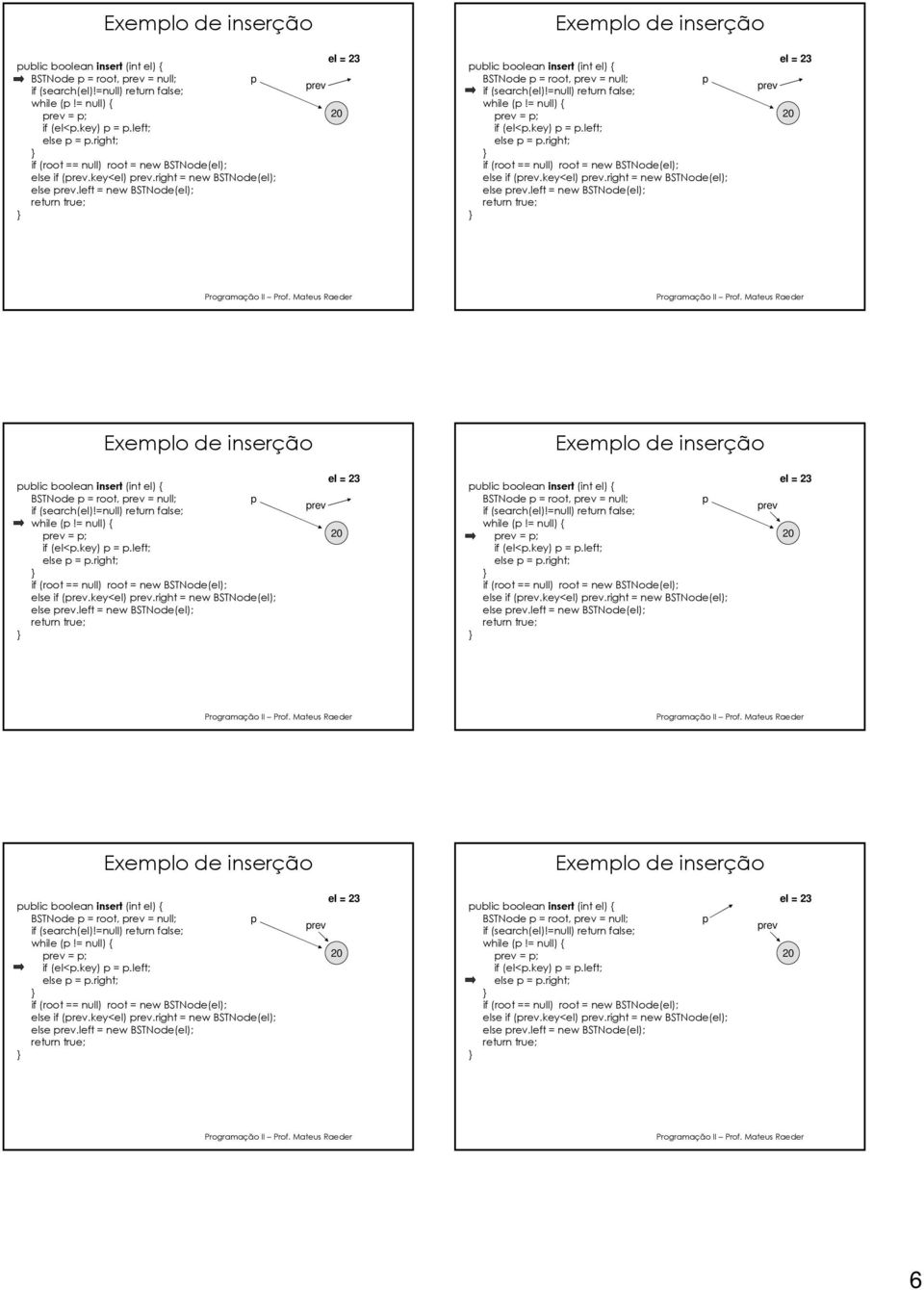 right; else if (rev.key<el) rev.right = new BSTNode(el); else rev.left = new BSTNode(el); rev el = 23 right; else if (rev.key<el) rev.right = new BSTNode(el); else rev.left = new BSTNode(el); rev el = 23 right; else if (rev.key<el) rev.right = new BSTNode(el); else rev.left = new BSTNode(el); rev el = 23 6