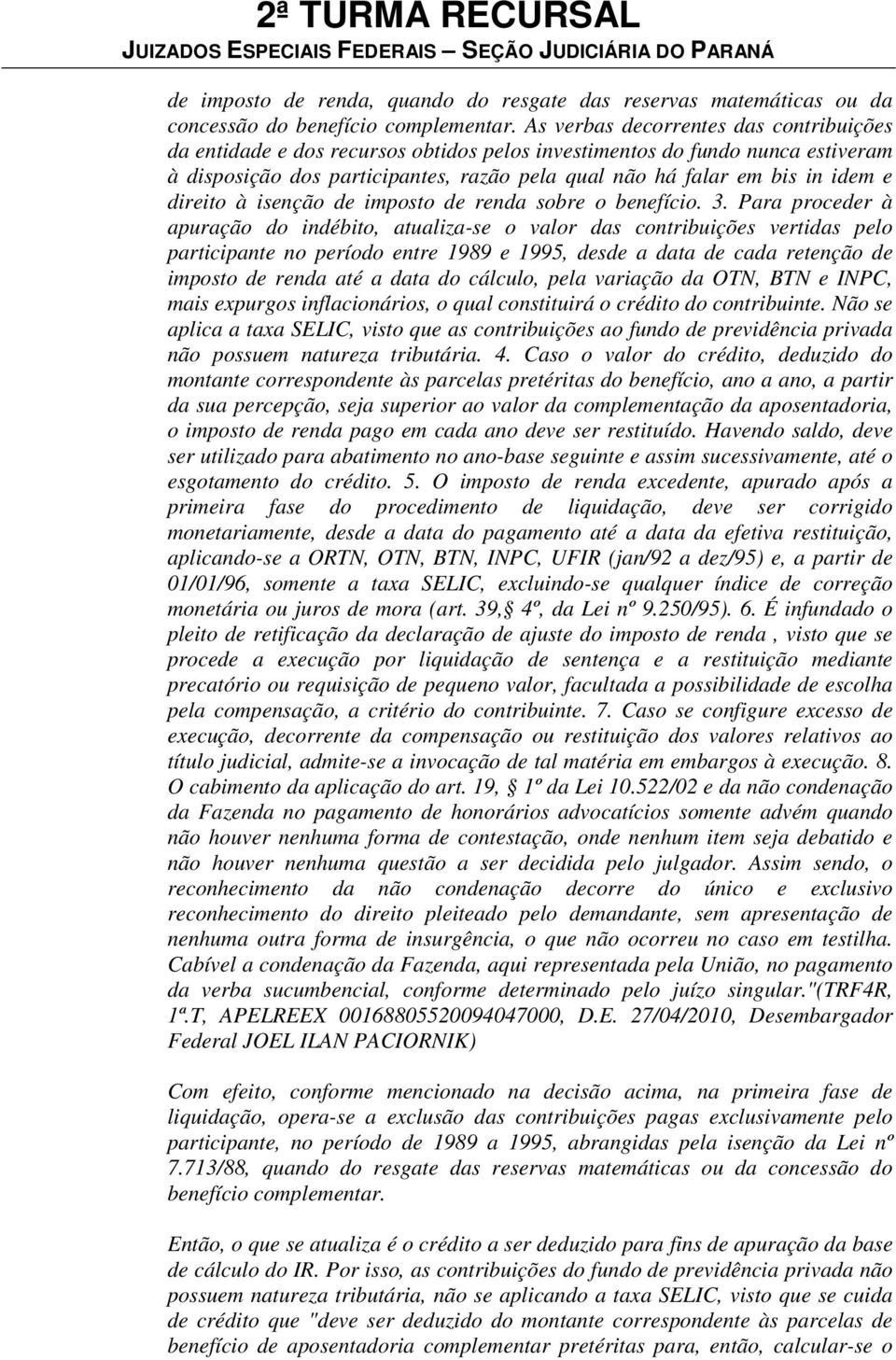 direito à isenção de imposto de renda sobre o benefício. 3.