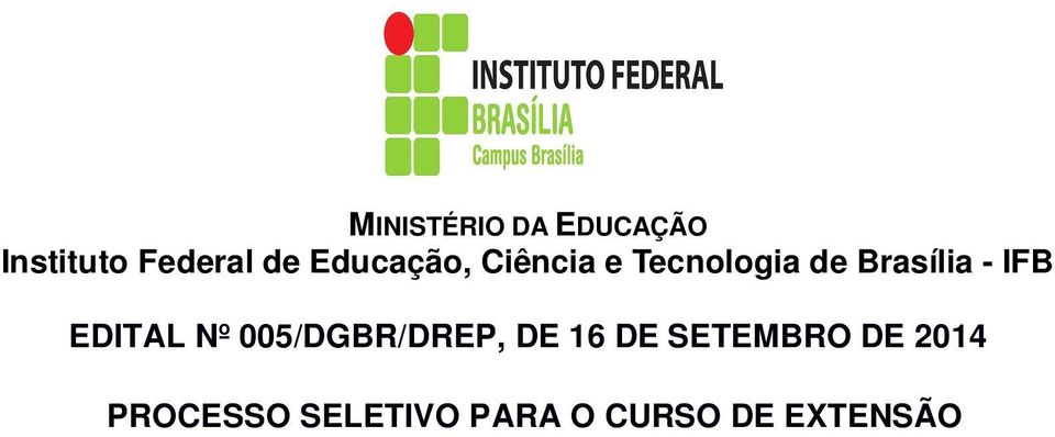 DA ABERTURA O DIRETOR GERAL DO CAMPUS BRASÍLIA, INSTITUTO FEDERAL DE BRASÍLIA - IFB, nomeado pela Portaria Nº 120, publicada no Diário Oficial da União Nº 28 em 08/02/2012, no uso de suas atribuições