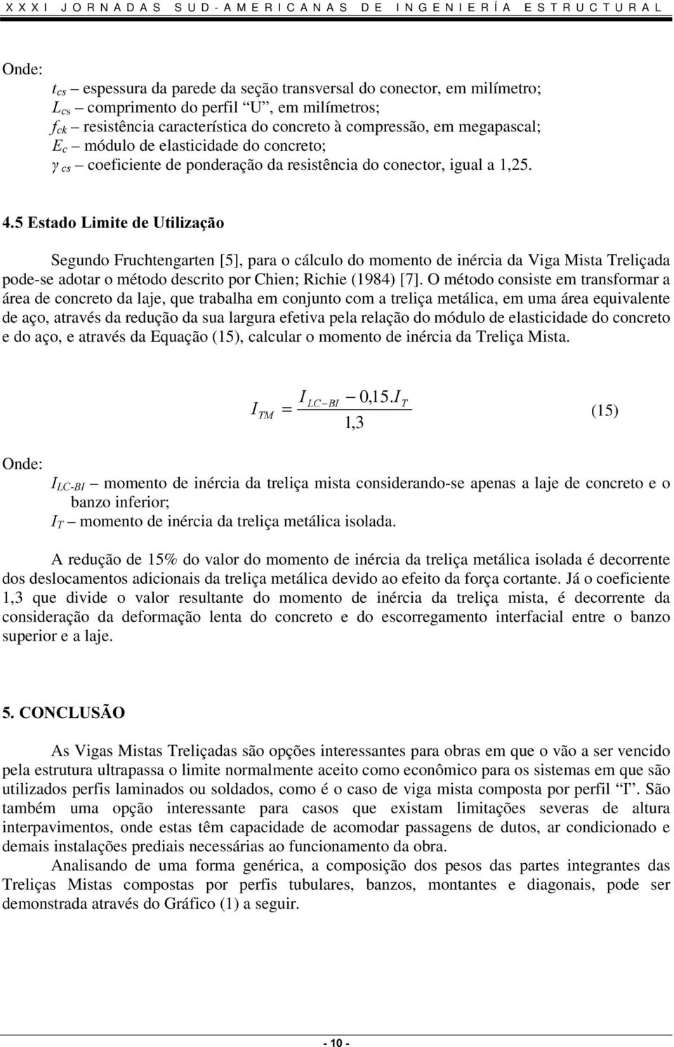 Segundo Fruchtengarten [5], para o cálculo do momento de inércia da Viga Mista Treliçada pode-se adotar o método descrito por Chien; Richie (1984) [7].