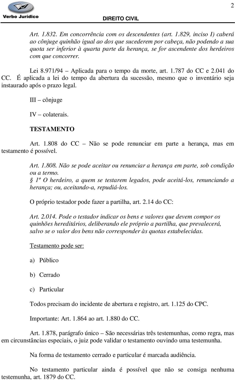 829, inciso I) caberá ao cônjuge quinhão igual ao dos que sucederem por cabeça, não podendo a sua quota ser inferior à quarta parte da herança, se for ascendente dos herdeiros com que concorrer.