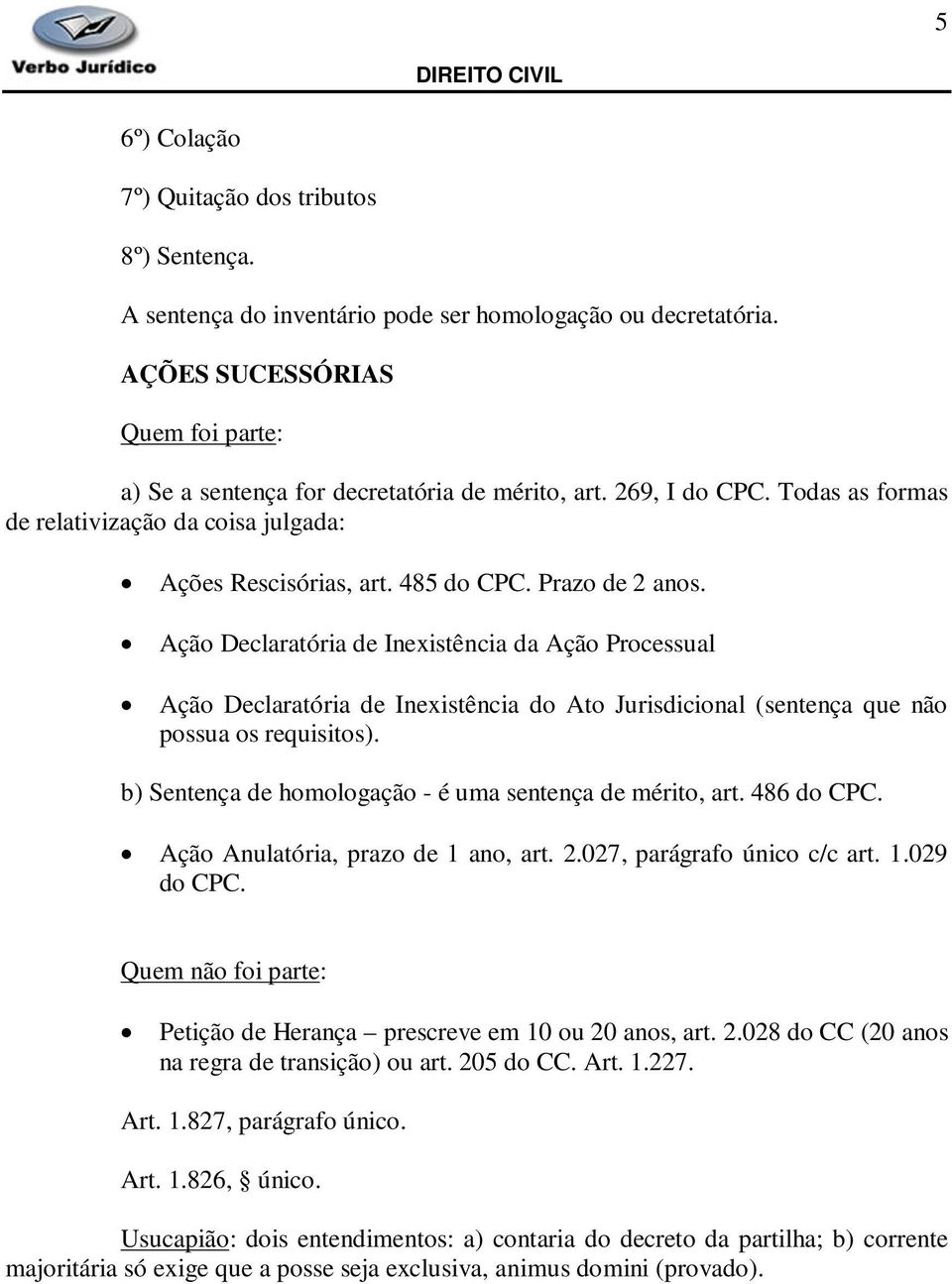 Ação Declaratória de Inexistência da Ação Processual Ação Declaratória de Inexistência do Ato Jurisdicional (sentença que não possua os requisitos).