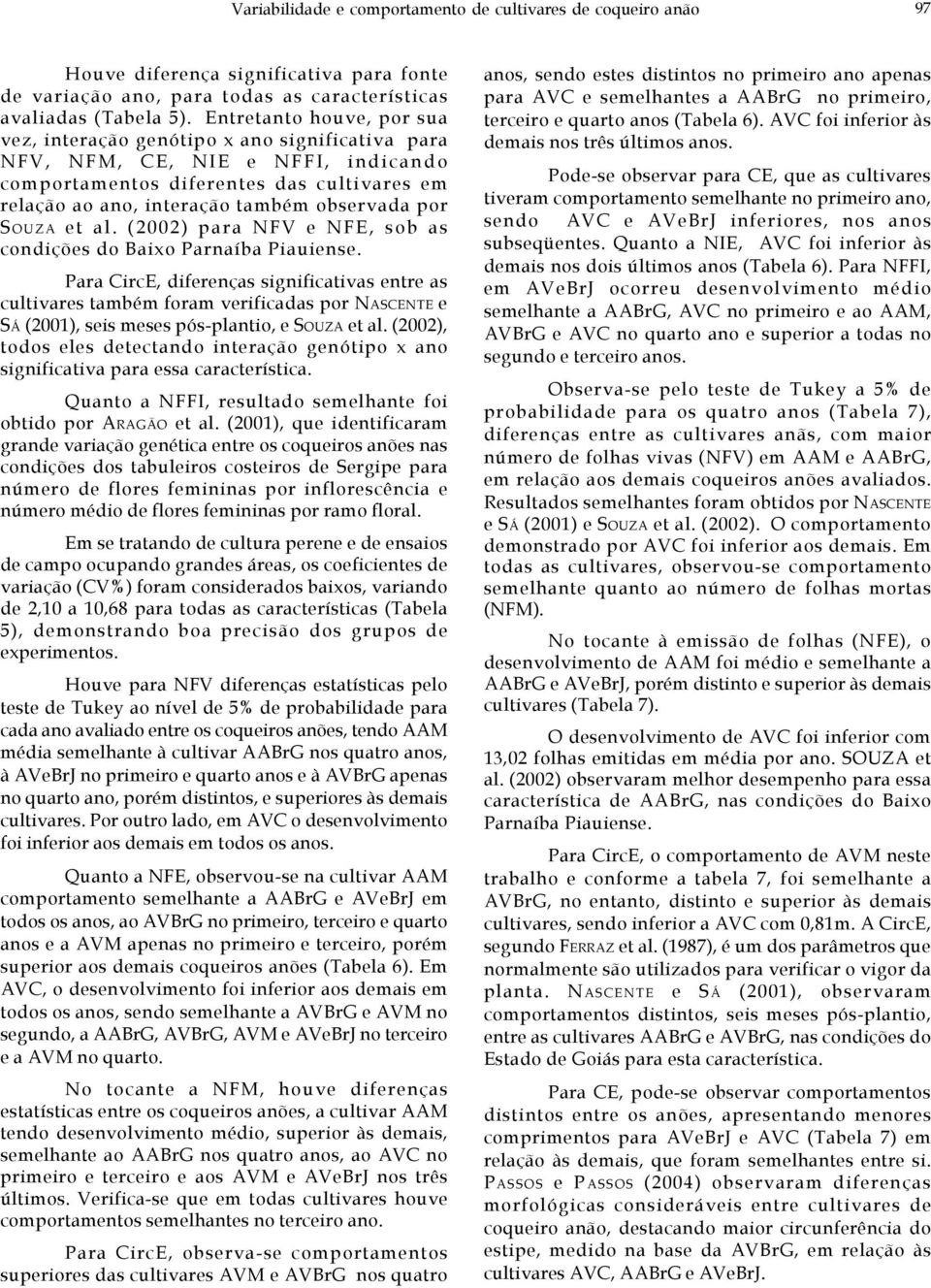 por SOUZA et al. (2002) para NFV e NFE, sob as condições do Baixo Parnaíba Piauiense.