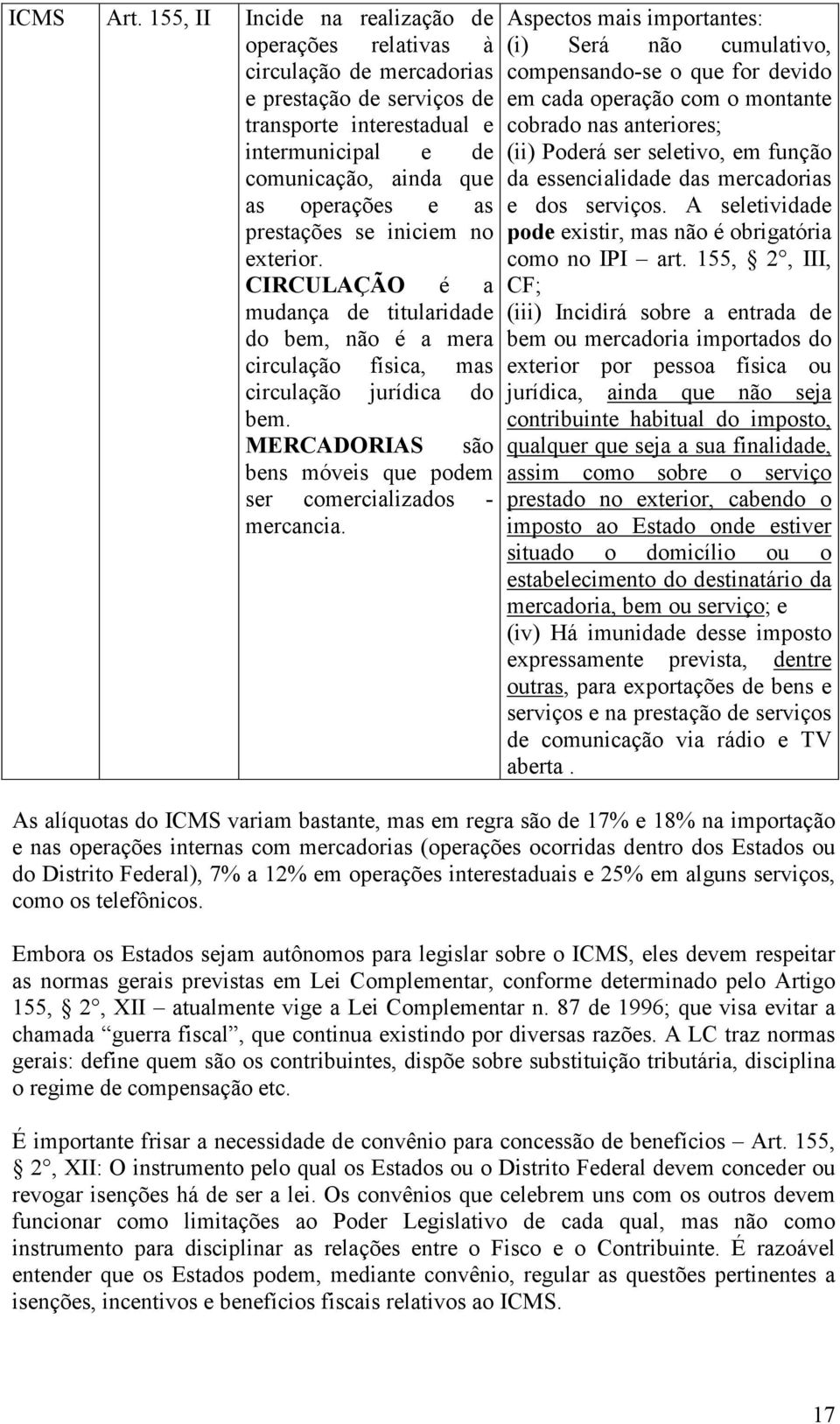 prestações se iniciem no exterior. CIRCULAÇÃO é a mudança de titularidade do bem, não é a mera circulação física, mas circulação jurídica do bem.