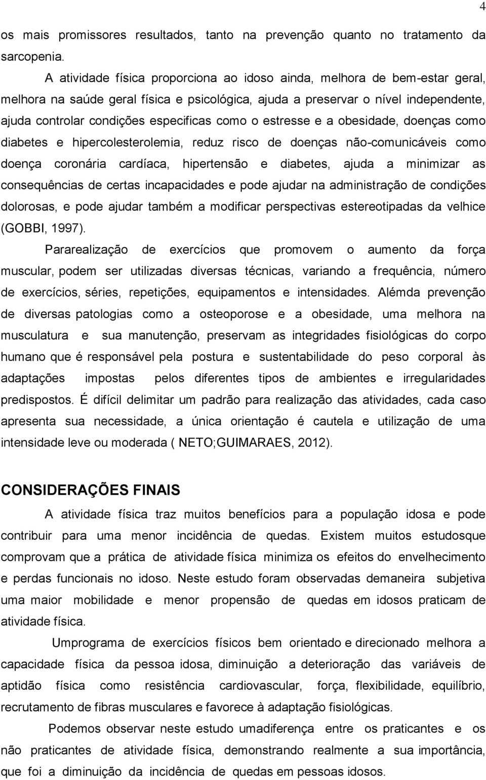 como o estresse e a obesidade, doenças como diabetes e hipercolesterolemia, reduz risco de doenças não-comunicáveis como doença coronária cardíaca, hipertensão e diabetes, ajuda a minimizar as