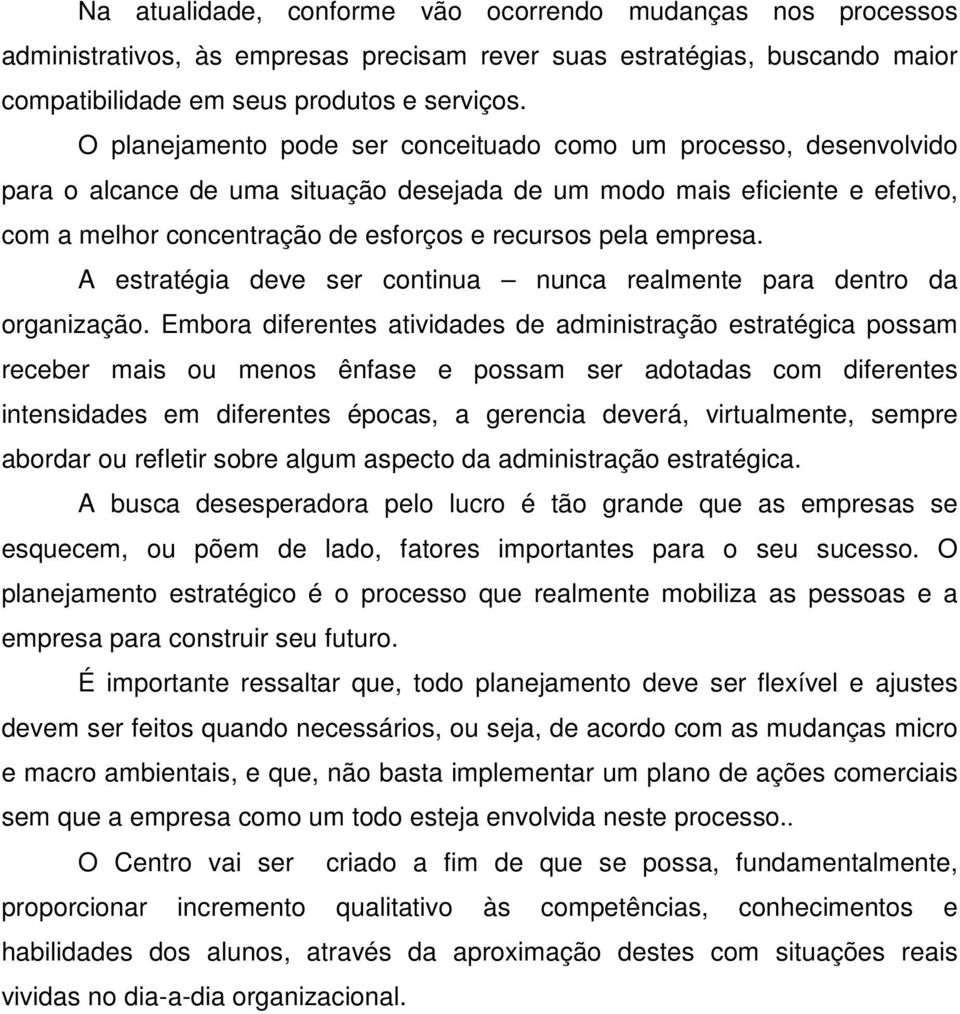 empresa. A estratégia deve ser continua nunca realmente para dentro da organização.