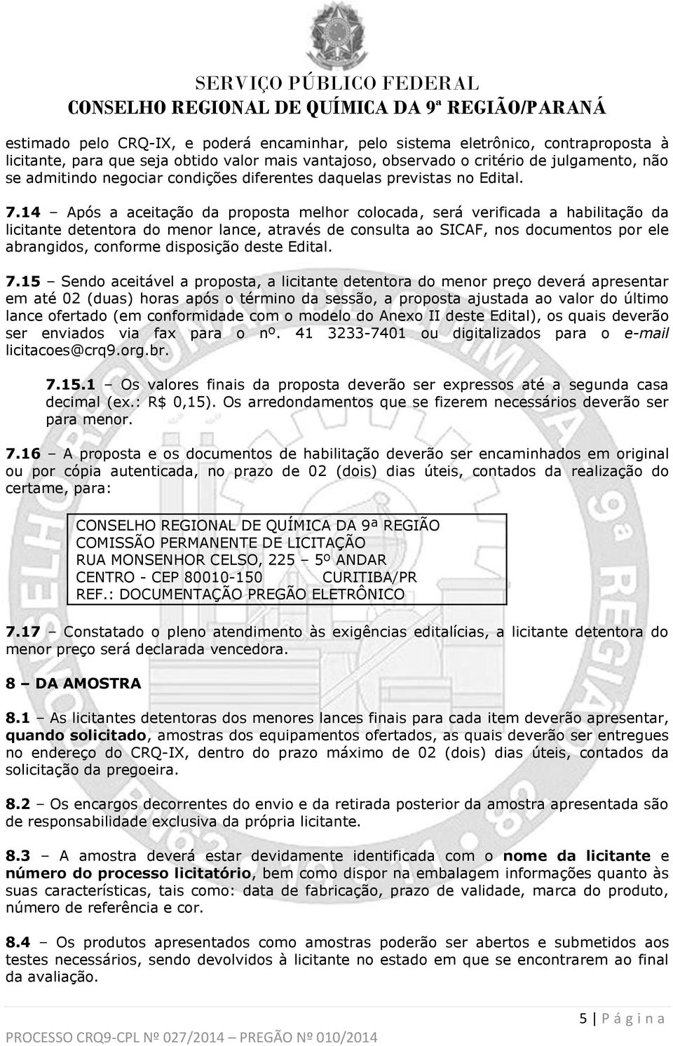 14 Após a aceitação da proposta melhor colocada, será verificada a habilitação da licitante detentora do menor lance, através de consulta ao SICAF, nos documentos por ele abrangidos, conforme