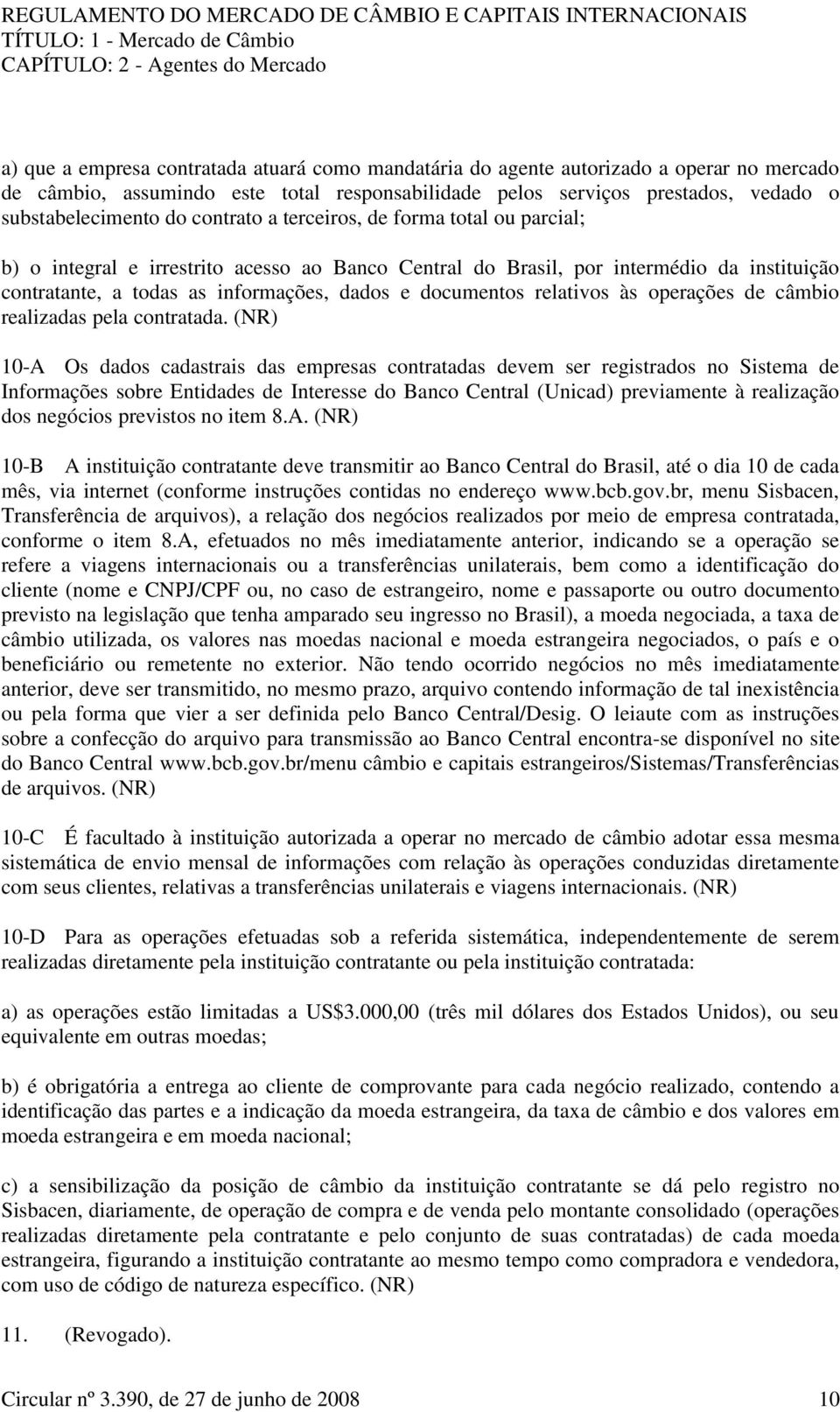 informações, dados e documentos relativos às operações de câmbio realizadas pela contratada.