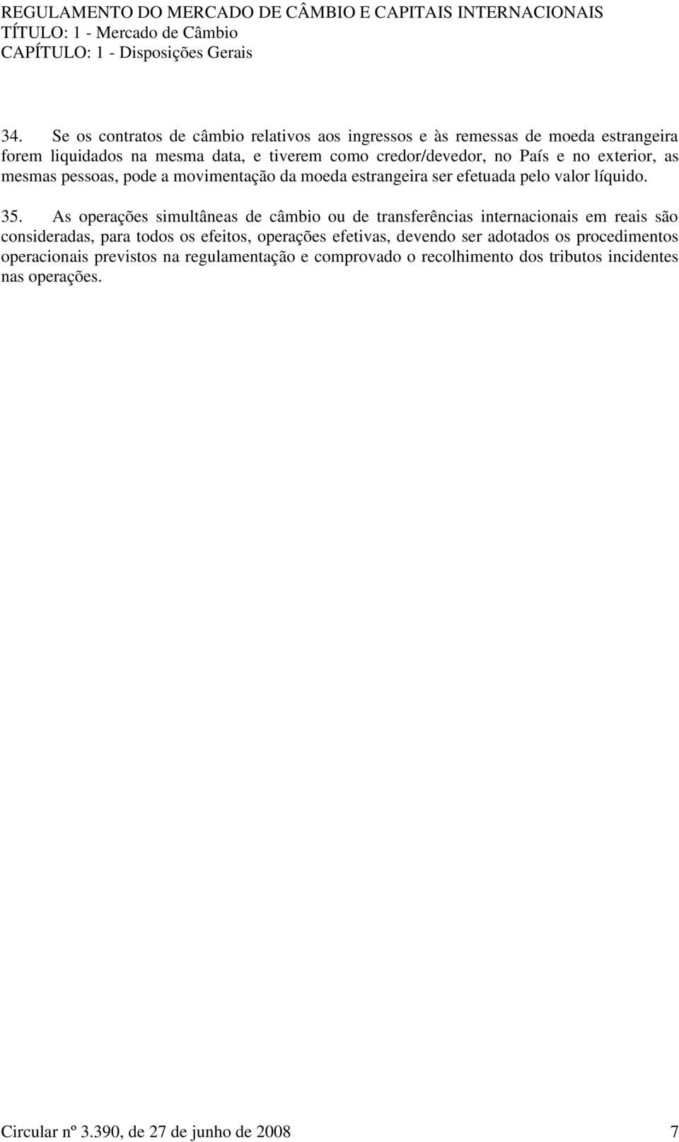 no exterior, as mesmas pessoas, pode a movimentação da moeda estrangeira ser efetuada pelo valor líquido. 35.