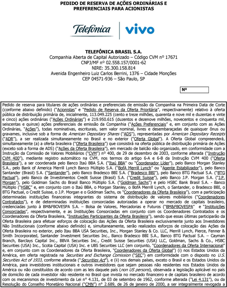 Data de Corte (conforme abaixo definido) ( Acionistas e Pedido de Reserva da Oferta Prioritária, respectivamente) relativo à oferta pública de distribuição primária de, inicialmente, 113.049.