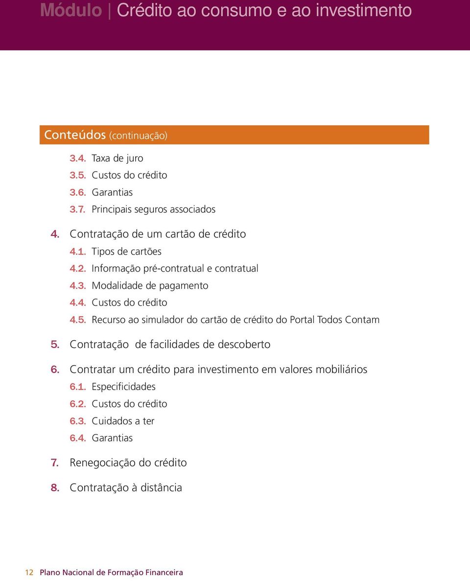 Recurso ao simulador do cartão de crédito do Portal Todos Contam 5. Contratação de facilidades de descoberto 6.