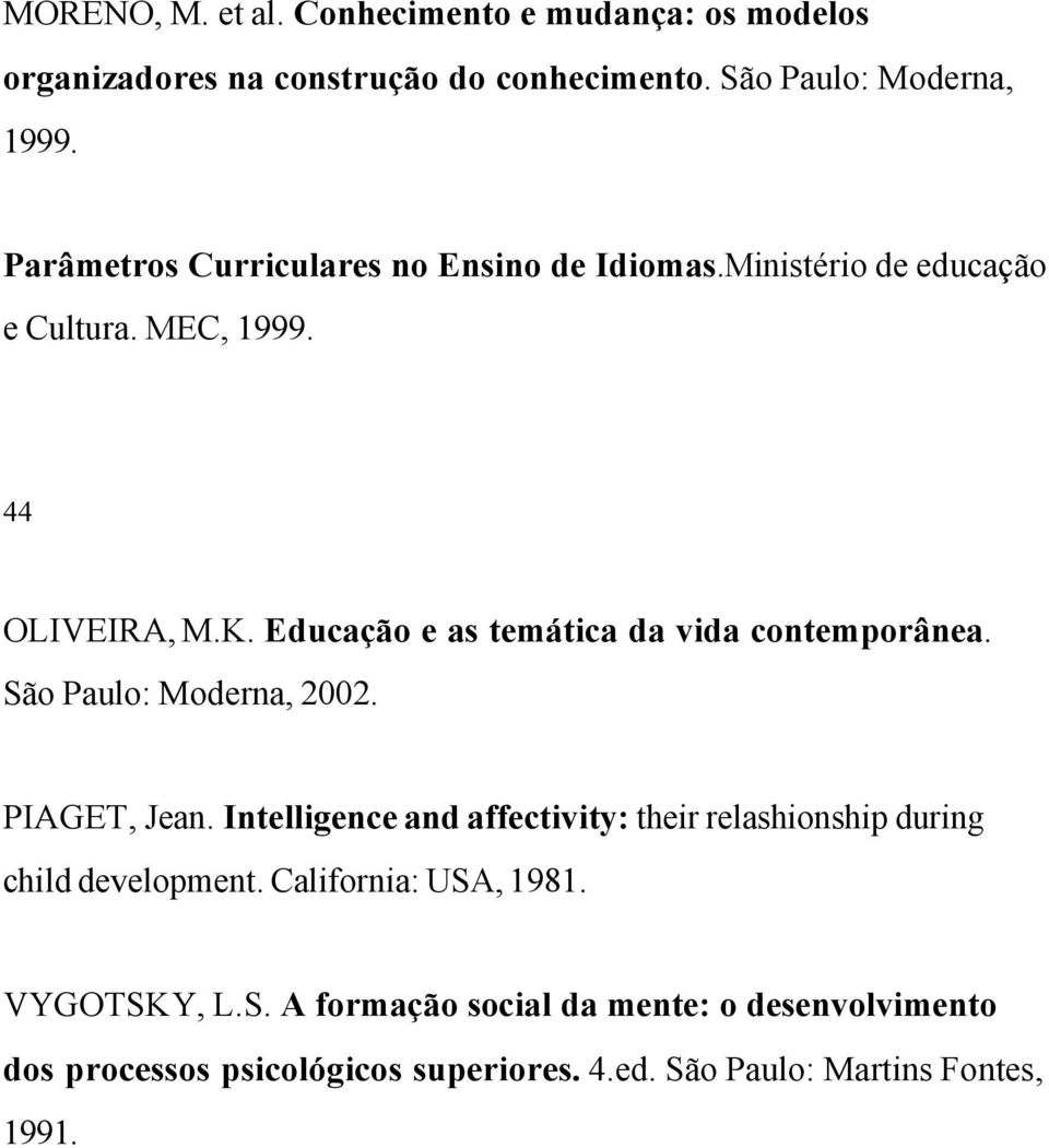 Educação e as temática da vida contemporânea. São Paulo: Moderna, 2002. PIAGET, Jean.