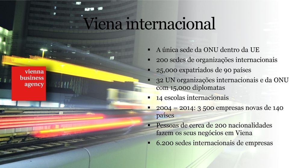 com 15,000 diplomatas 14 escolas internacionais 2004 2014: 3 500 empresas novas de 140
