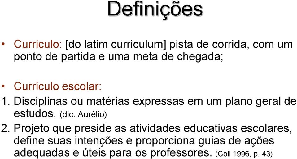 Disciplinas ou matérias expressas em um plano geral de estudos. (dic. Aurélio) 2.