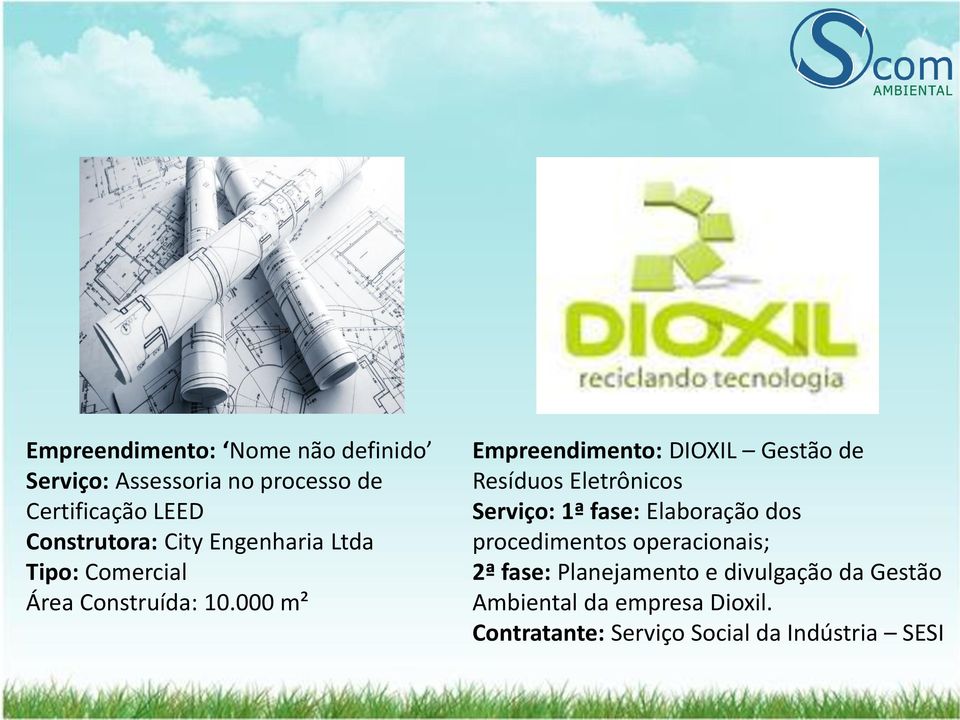 000 m² Empreendimento: DIOXIL Gestão de Resíduos Eletrônicos Serviço: 1ª fase: