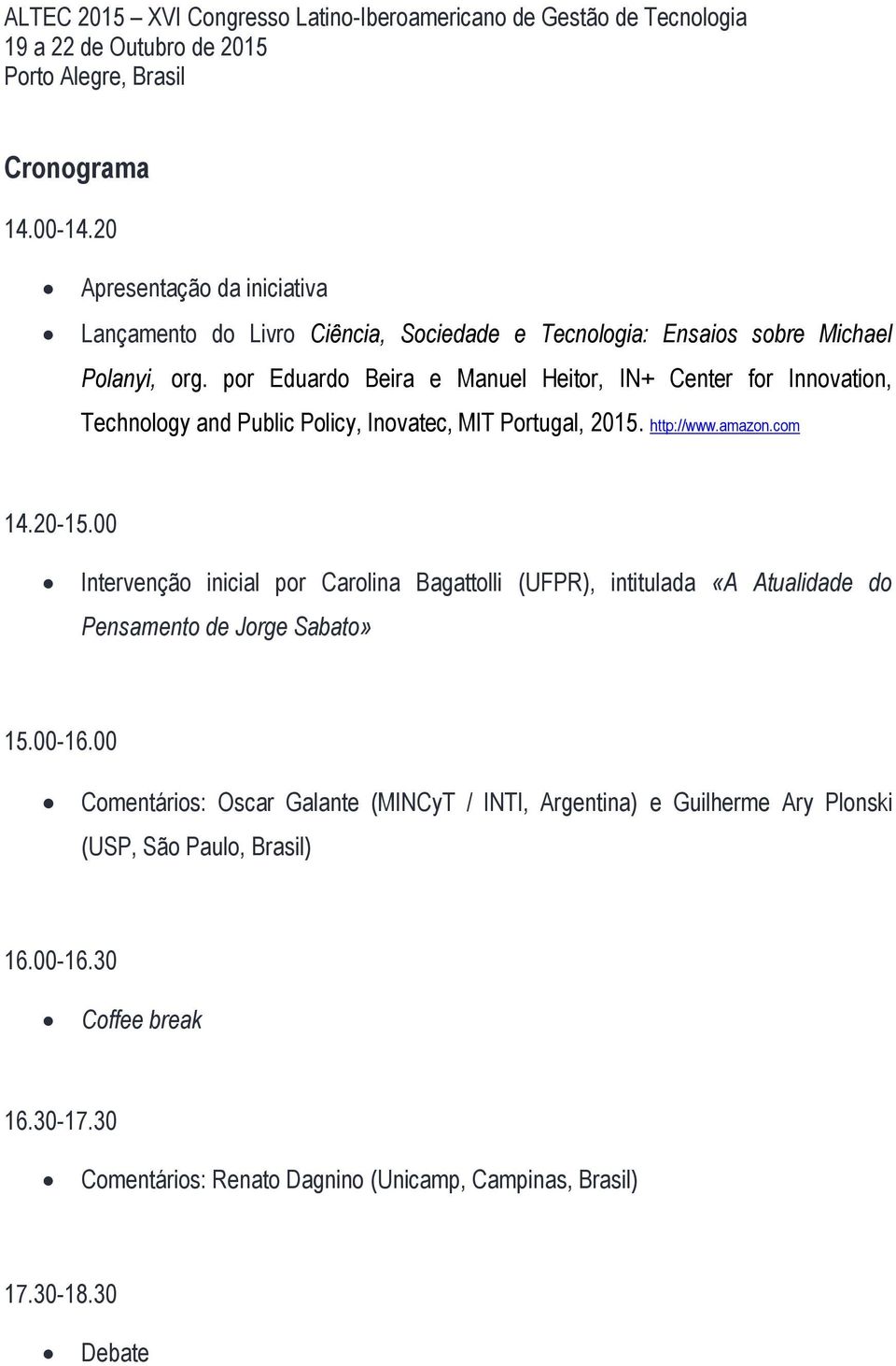 00 Intervenção inicial por Carolina Bagattolli (UFPR), intitulada «A Atualidade do Pensamento de Jorge Sabato» 15.00-16.
