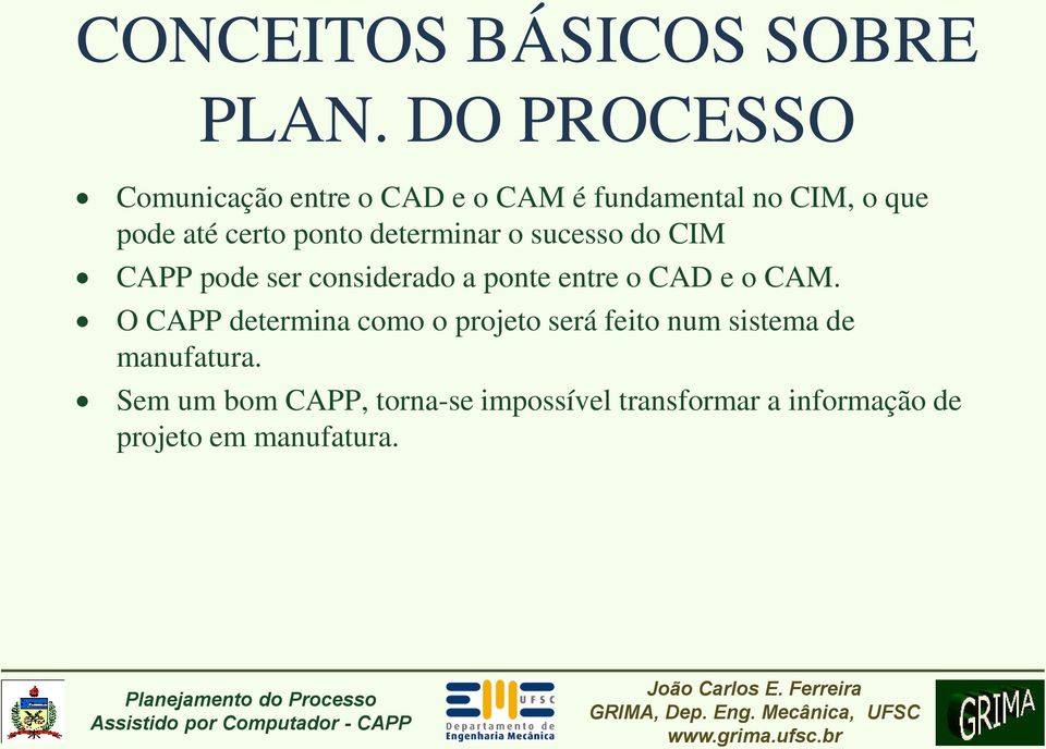 ponto determinar o sucesso do CIM CAPP pode ser considerado a ponte entre o CAD e o CAM.
