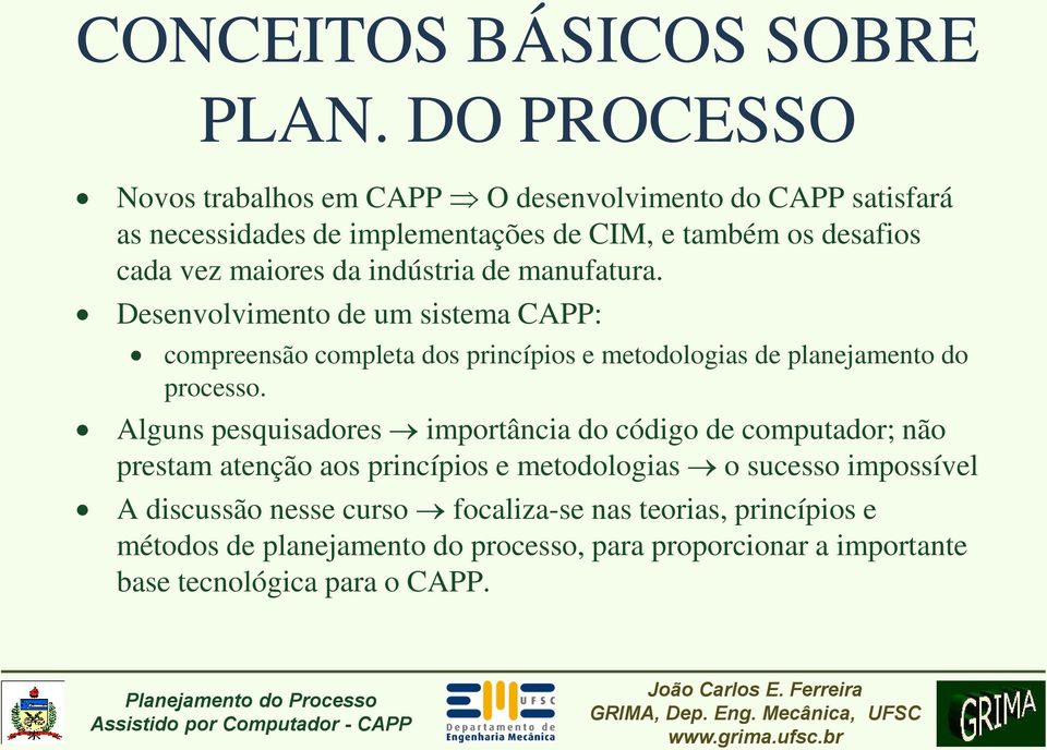 da indústria de manufatura. Desenvolvimento de um sistema CAPP: compreensão completa dos princípios e metodologias de planejamento do processo.