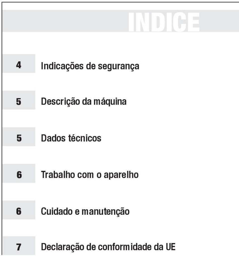 6 Trabalho com o aparelho 6 Cuidado e