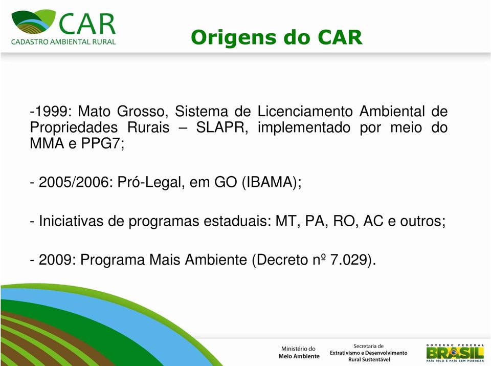 2005/2006: Pró-Legal, em GO (IBAMA); - Iniciativas de programas