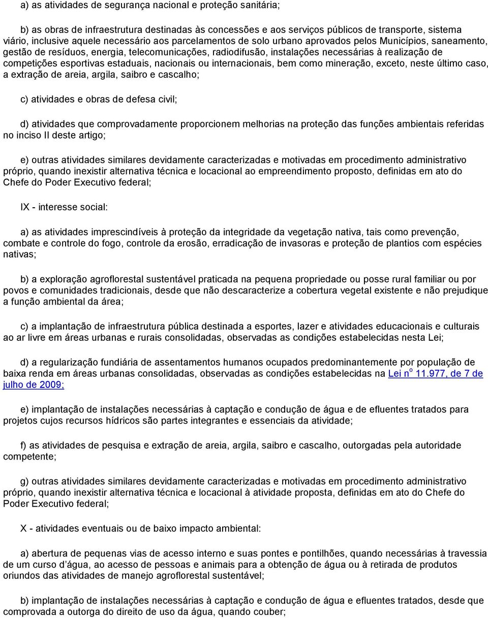 estaduais, nacionais ou internacionais, bem como mineração, exceto, neste último caso, a extração de areia, argila, saibro e cascalho; c) atividades e obras de defesa civil; d) atividades que