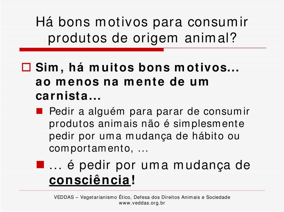 .. Pedir a alguém para parar de consumir produtos animais não é