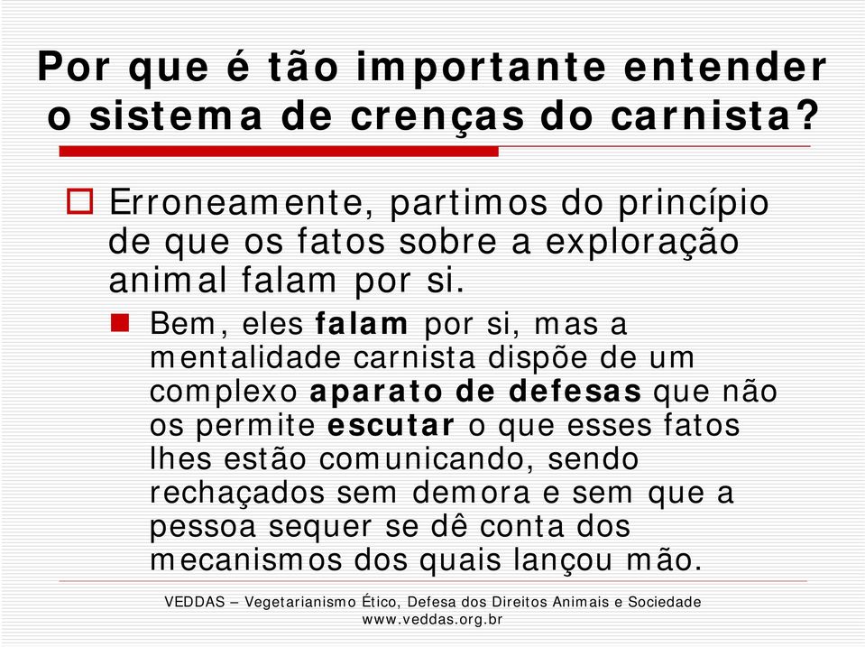 Bem, eles falam por si, mas a mentalidade carnista dispõe de um complexo aparato de defesas que não os