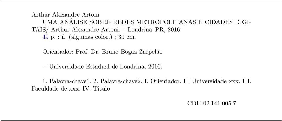 Dr. Bruno Bogaz Zarpelão Universidade Estadual de Londrina, 2016. 1. Palavra-chave1. 2. Palavra-chave2.