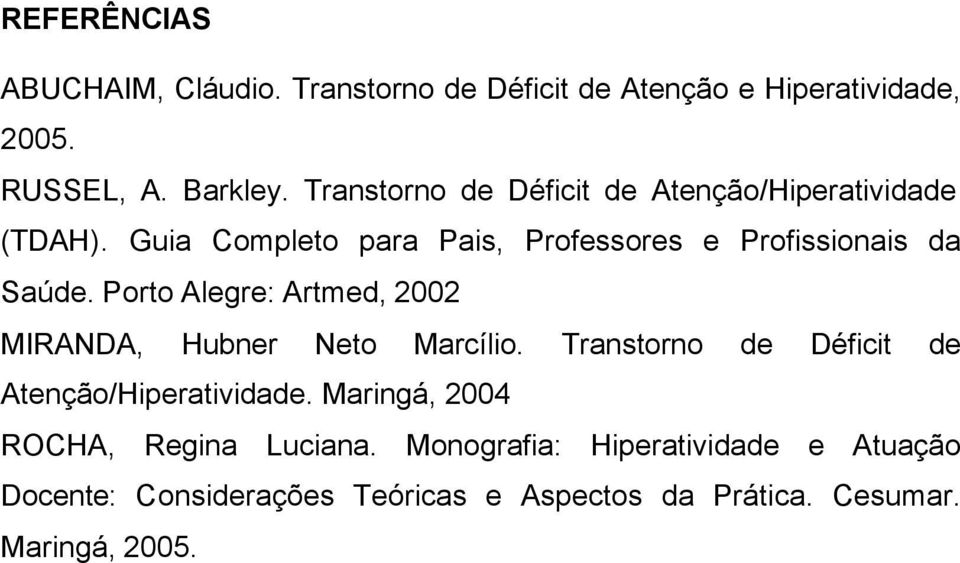 Porto Alegre: Artmed, 2002 MIRANDA, Hubner Neto Marcílio. Transtorno de Déficit de Atenção/Hiperatividade.