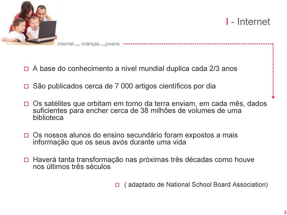 de uma biblioteca Os nossos alunos do ensino secundário foram expostos a mais informação que os seus avós durante uma vida Haverá