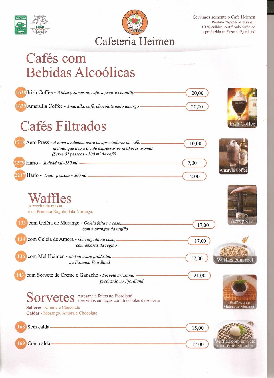 Amaruna Coffee-Amarulla, café, chocolate meio amargo ( 20,00) Cafés Filtrados eaero Press-A nova tendência entre os apreciadores de café, ---------c( 10,00) método que deixa o café expressar os