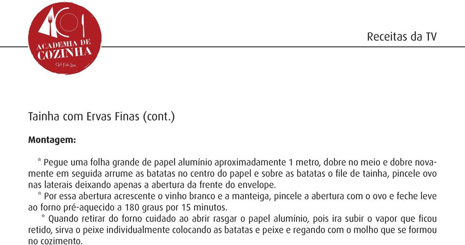 as batatas o file de tainha, pincele ovo nas laterais deixando apenas a abertura da frente do envelope.