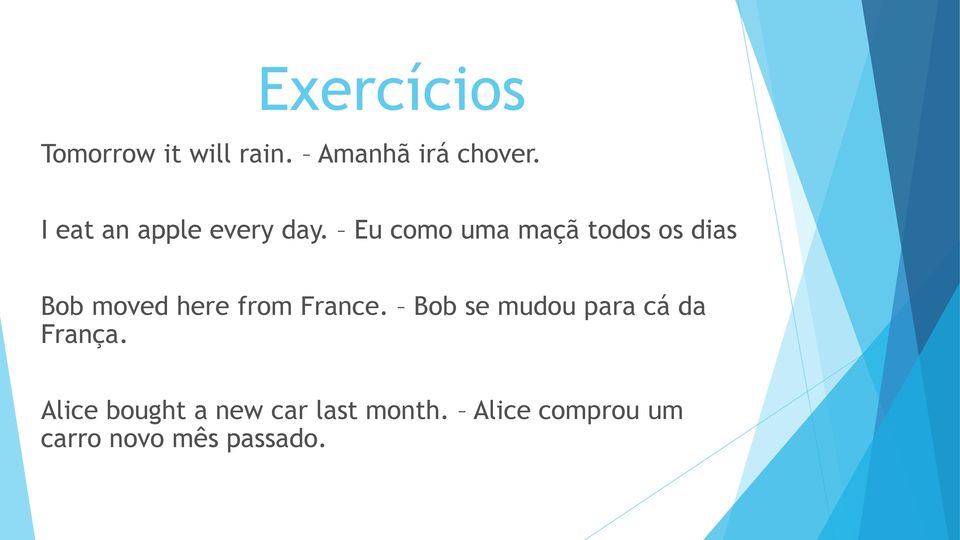 Eu como uma maçã todos os dias Bob moved here from France.