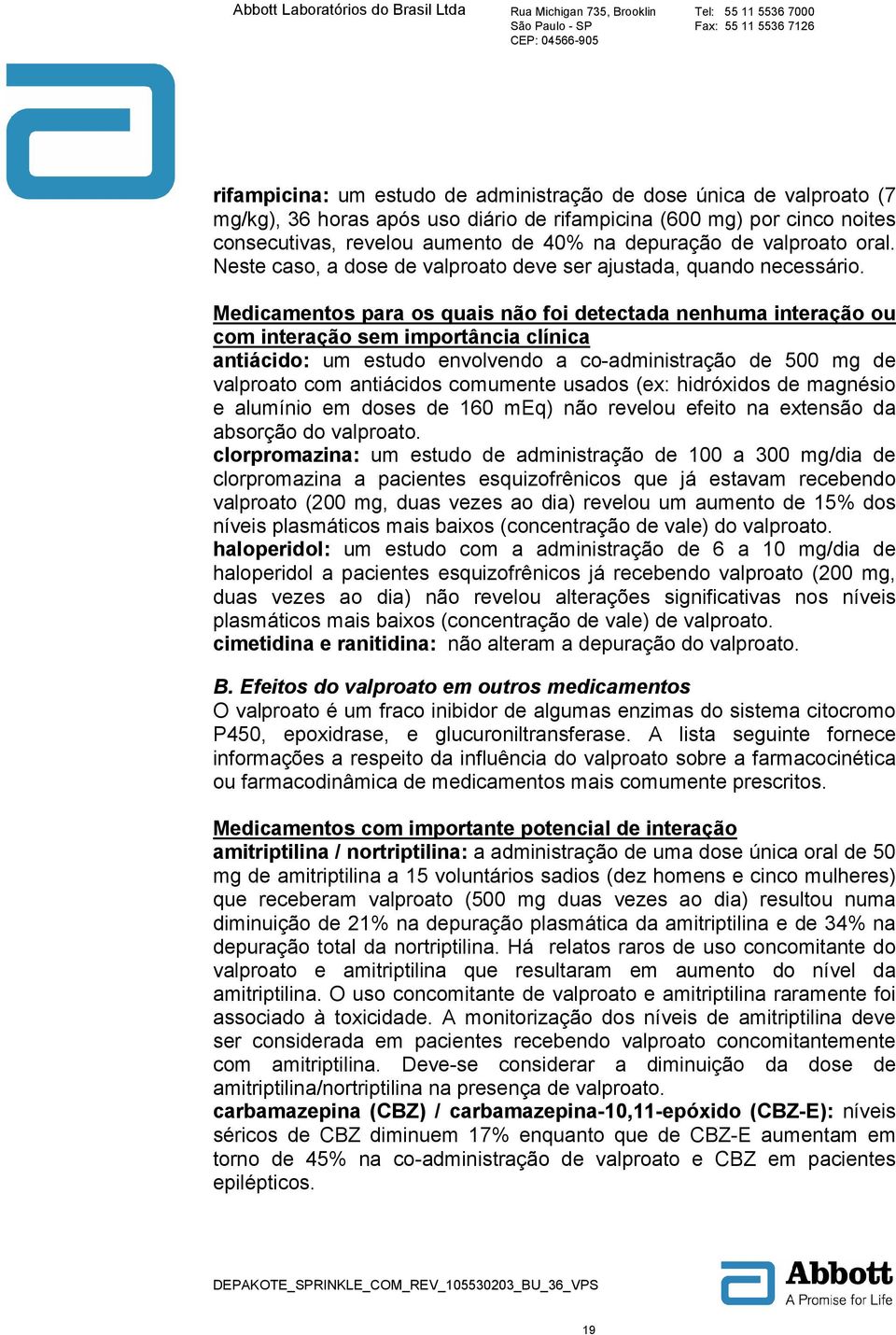 Medicamentos para os quais não foi detectada nenhuma interação ou com interação sem importância clínica antiácido: um estudo envolvendo a co-administração de 500 mg de valproato com antiácidos